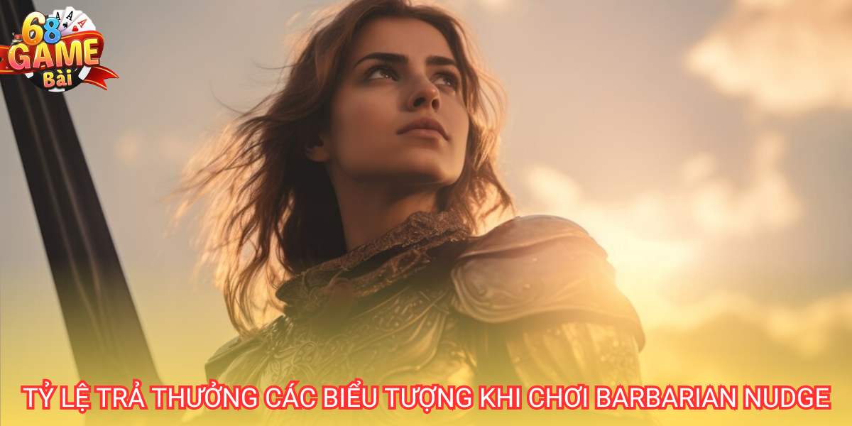 Barbarian Nudge 68 Game Bài - Chi Tiết Luật Và Cách Chơi 3 Barbarian nudge cung cấp cho người chơi tỷ lệ trả thưởng khá hấp dẫn