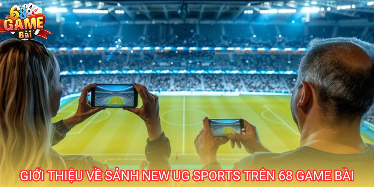 Sảnh New UG Sport: Hướng dẫn cách chơi trên cổng 68 game bài 1 Sảnh New UG Sports là sân chơi cá cược với nhiều bộ môn thể thao hấp dẫn