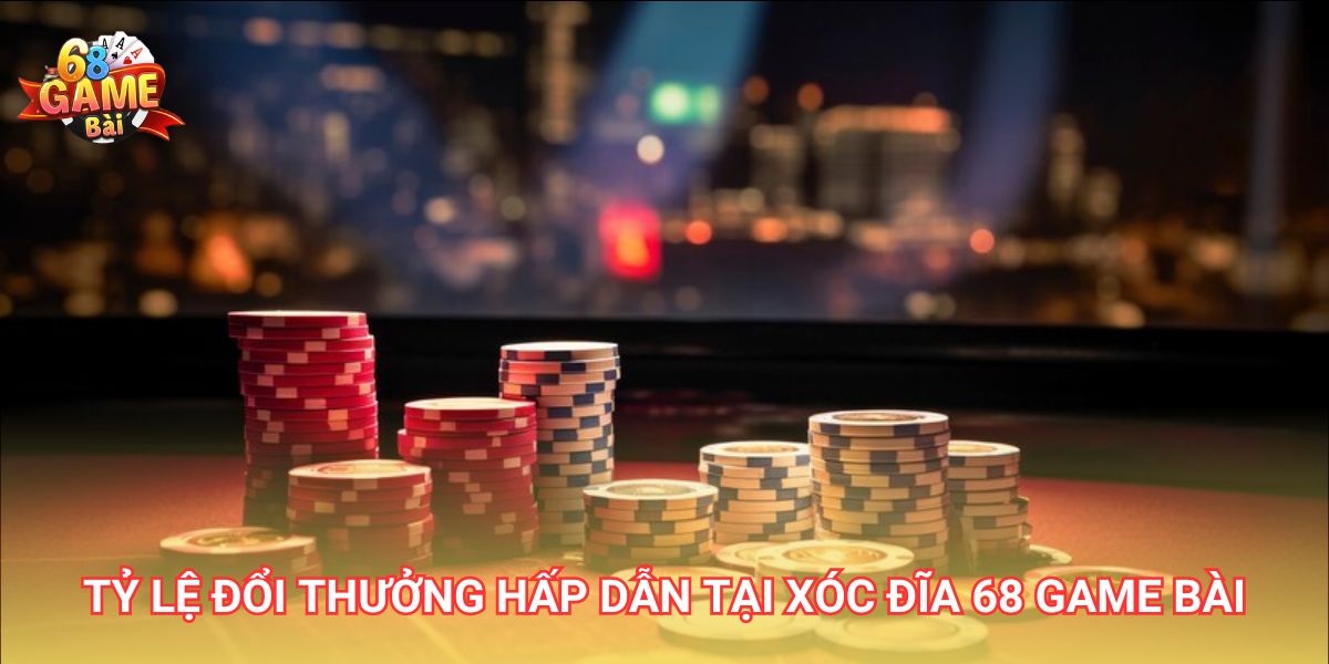 Xóc đĩa 68 Game Bài - Công thức bách chiến bách thắng 3 Tỷ lệ đổi thưởng hấp dẫn tại xóc đĩa 68 Game Bài