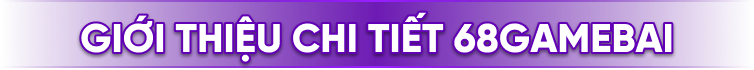 68 Game Bài ⭐️ Cổng Game Bài Đổi Thưởng Số 1 Việt Nam 60 Giới thiệu chi tiết 68 Game Bài
