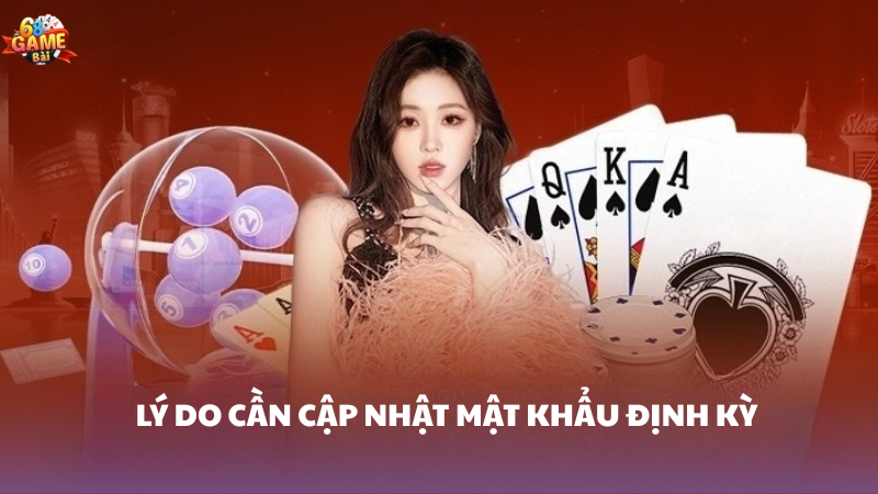 Cách khôi phục khi quên mật khẩu 68 Game Bài 2 Lý do cần cập nhật mật khẩu định kỳ
